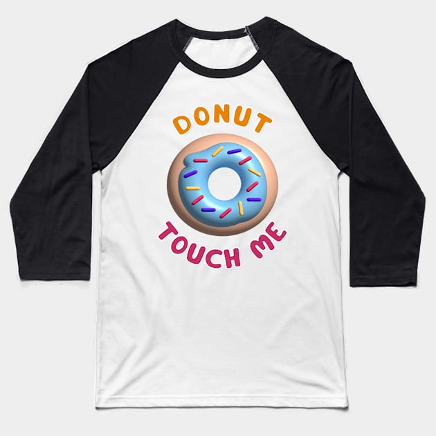 Donut Touch Me Baseball T-Shirt by elizabethtruedesigns